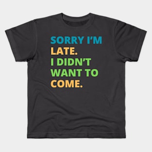 Sorry I'm Late Kids T-Shirt